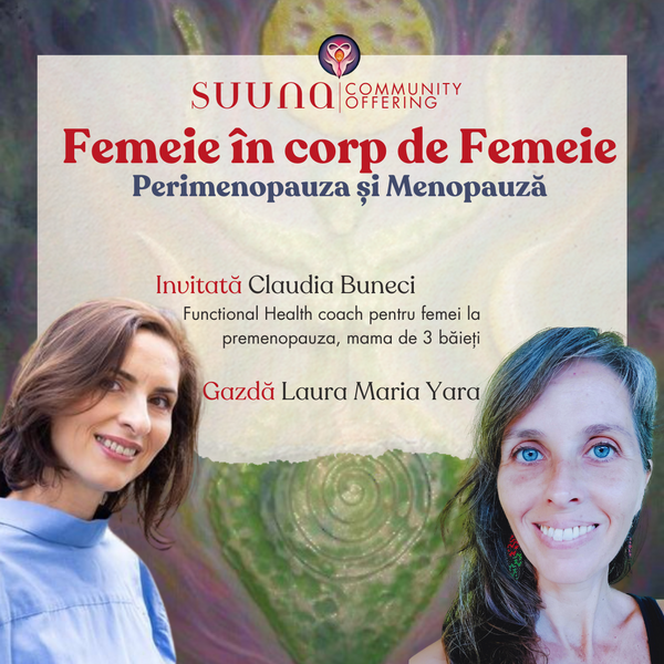 Femeie în Corp de Femeie - Perimenopauza & Menopauza | Invitat: Claudia Buneci | Gazda: Laura Maria Yara